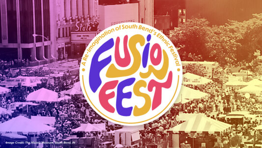 Fusion Fest – A Re-Imagination of South Bend’s Ethnic Festival